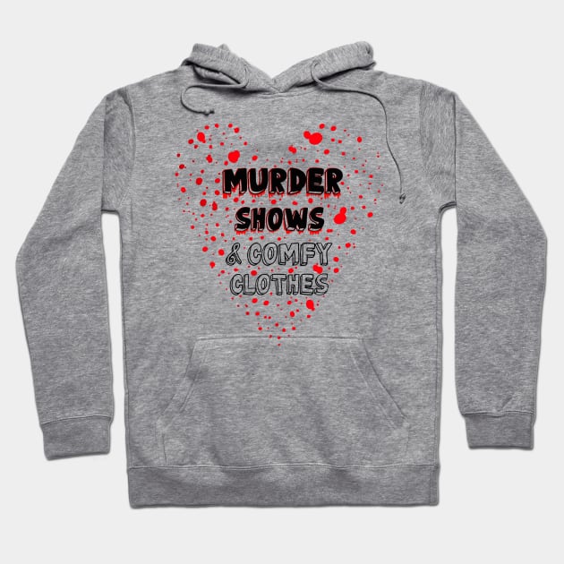 Murder Shows & Comfy Clothes Hoodie by Whatever Forever